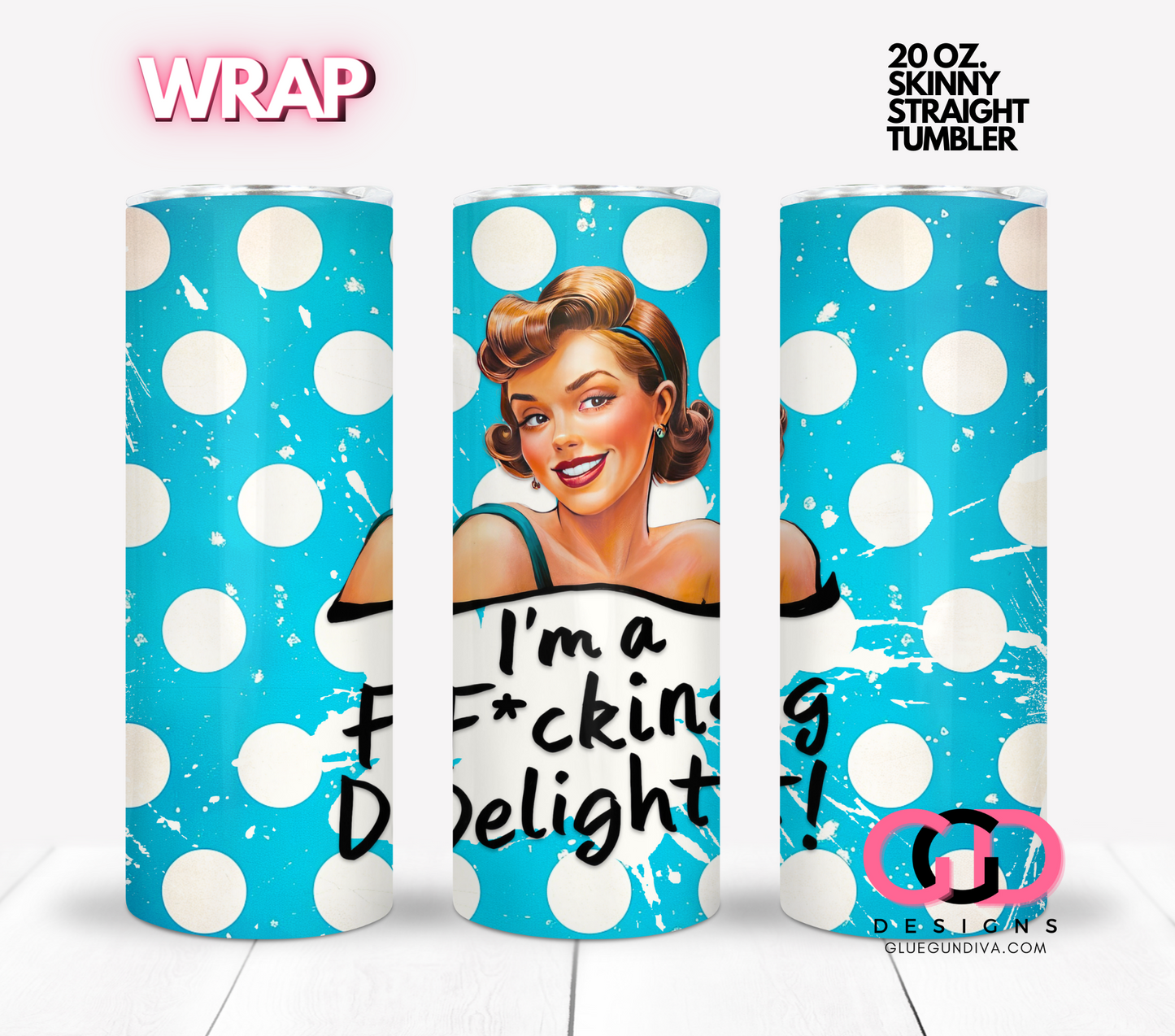 I'm a FKING Delight- Digital tumbler wrap for 20 oz skinny straight tumbler
