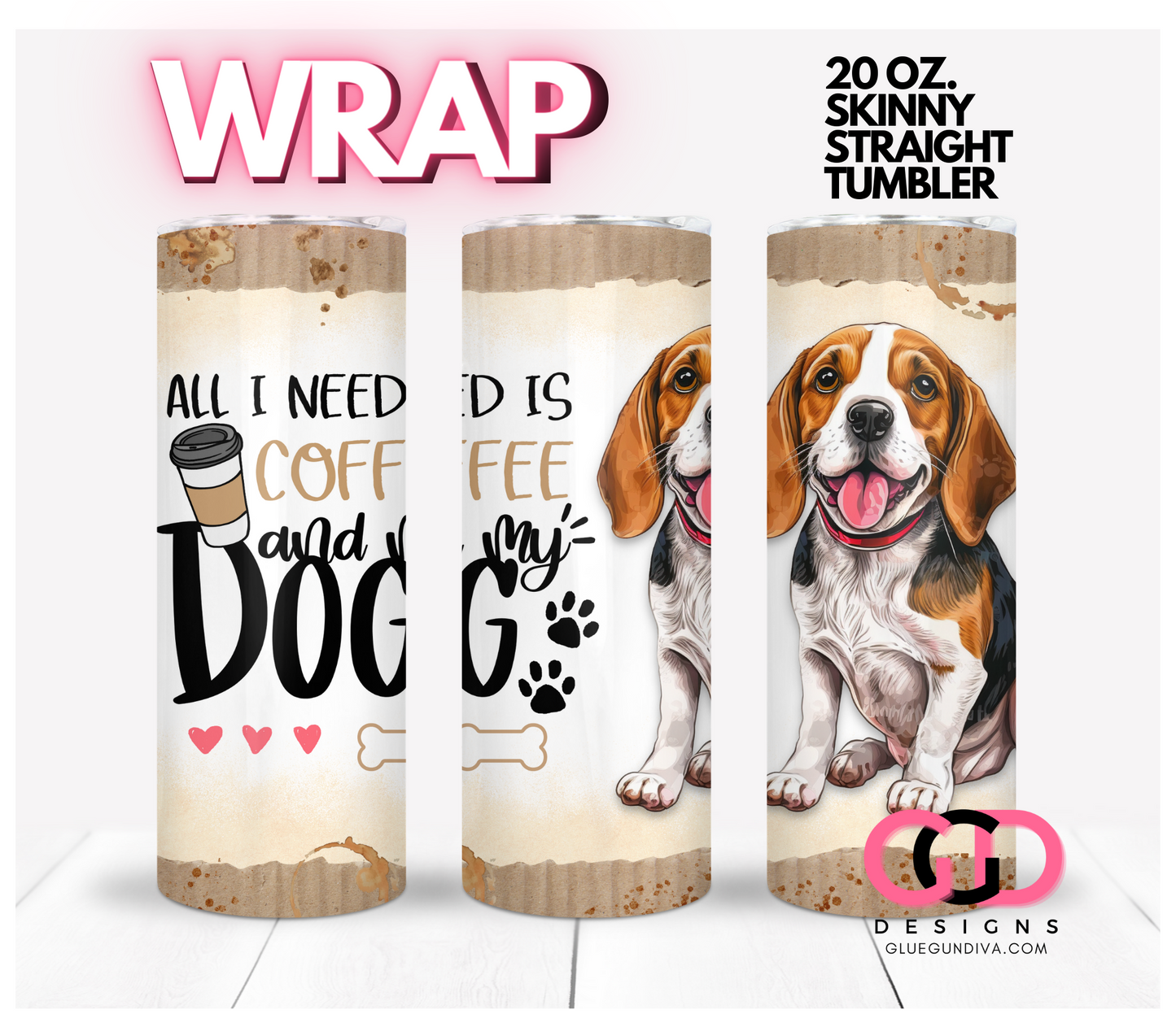 All I Need Is Coffee and My Dog BEAGLE- Digital tumbler wrap for 20 oz skinny straight tumbler