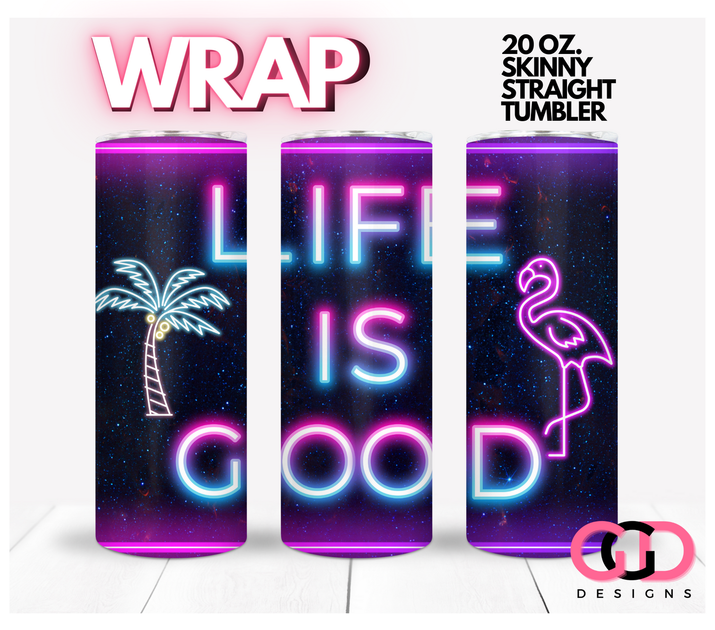 Life is Good In Neon - Digital tumbler wrap for 20 oz skinny straight tumbler
