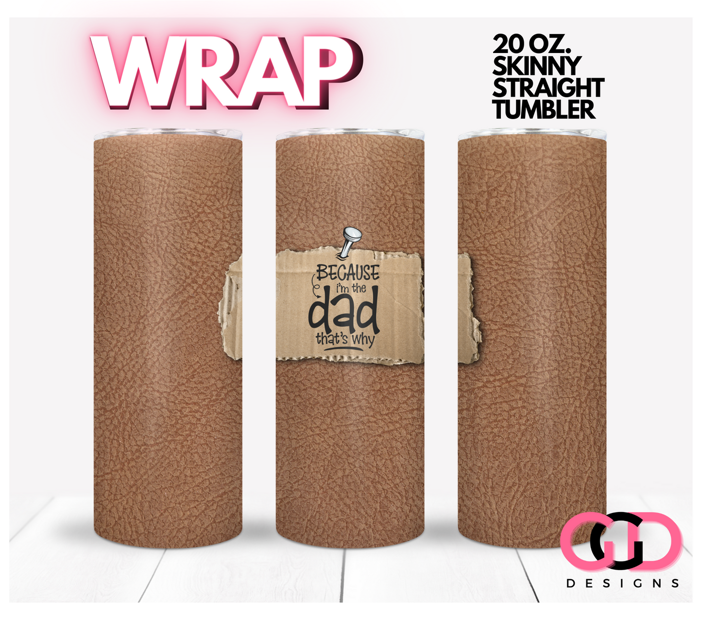 Because I'm The Dad - Digital tumbler wrap for 20 oz skinny straight tumbler