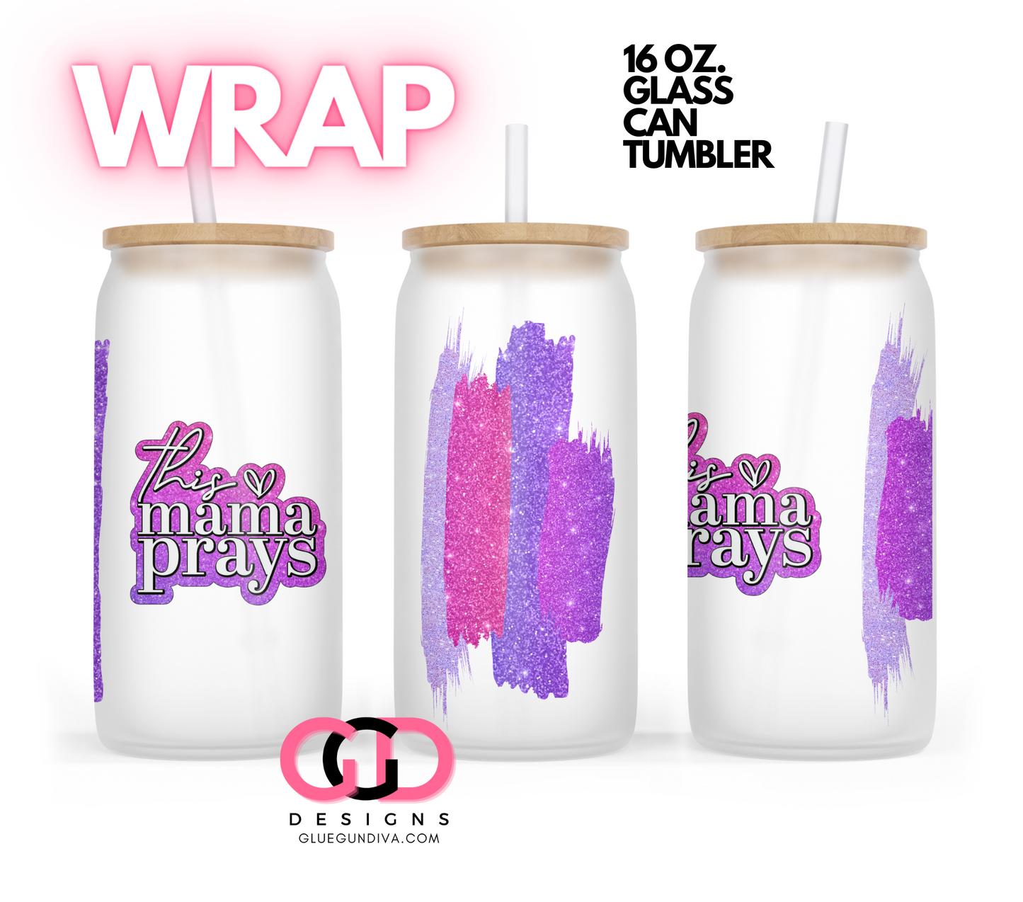 This Mama Prays- Digital wrap for 16 oz glass can