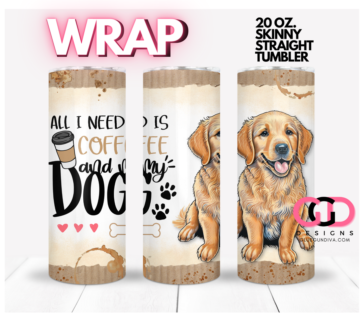 All I Need Is Coffee and My Dog Golden Retriever - Digital tumbler wrap for 20 oz skinny straight tumbler