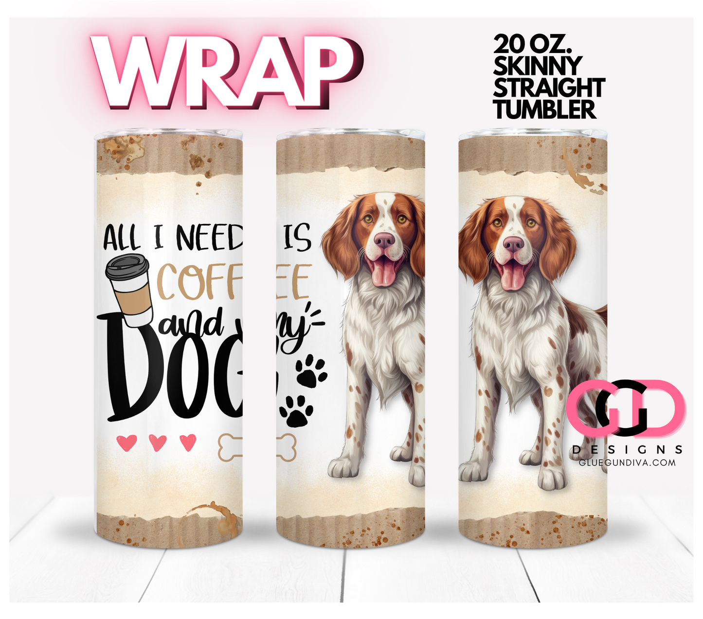 All I Need Is Coffee and My Dog Welsh Springer Spaniel- Digital tumbler wrap for 20 oz skinny straight tumbler