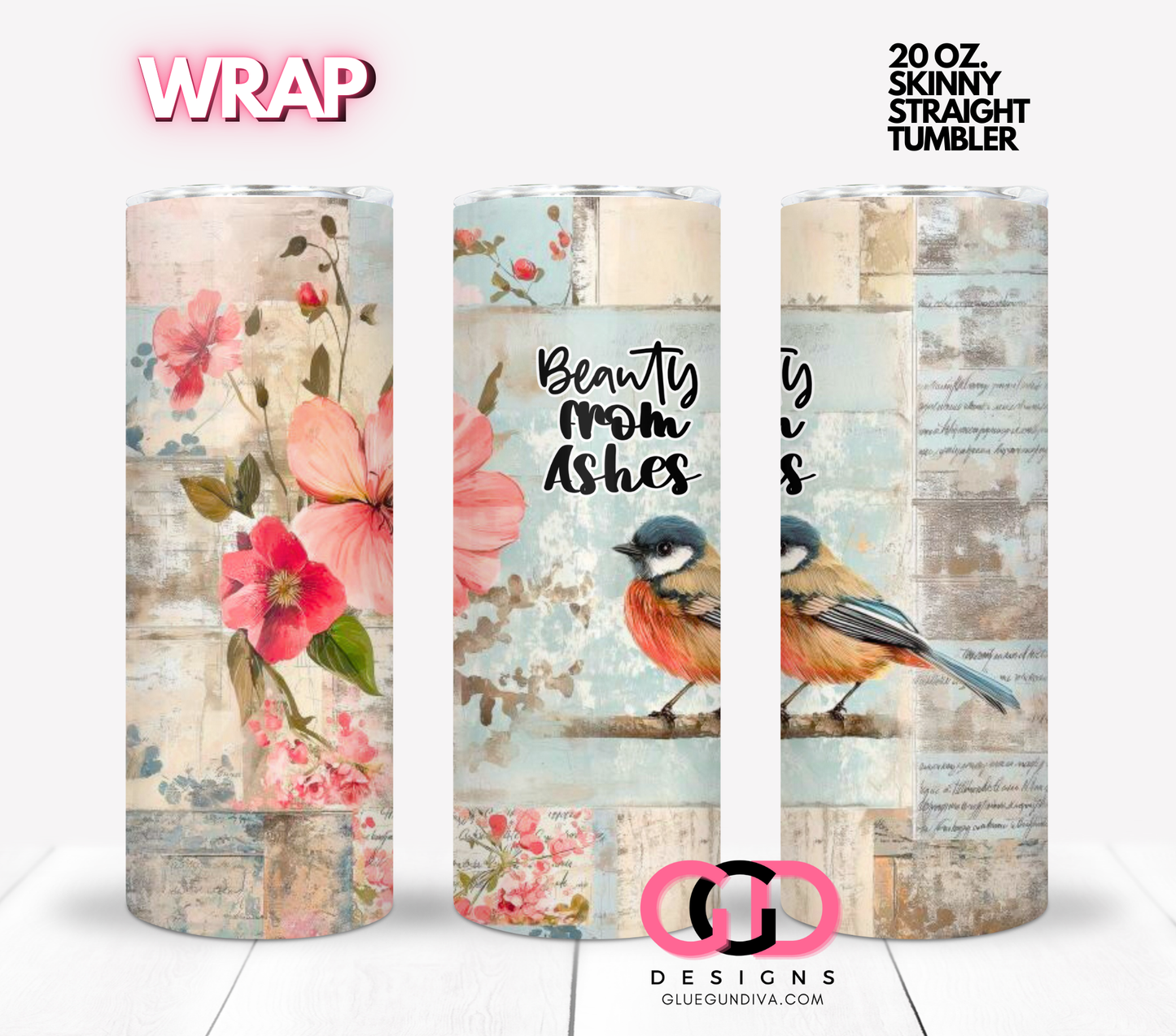 Beauty from Ashes- Digital tumbler wrap for 20 oz skinny straight tumbler