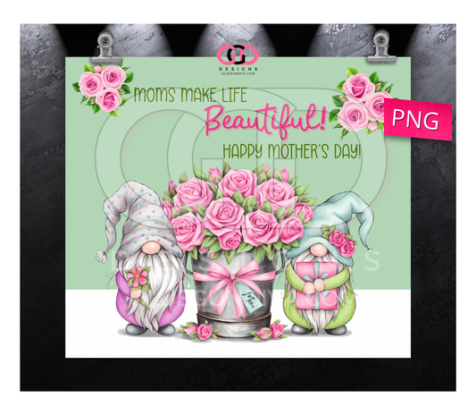 Moms Make Life Beautiful - Digital tumbler wrap for 20 oz skinny straight tumbler