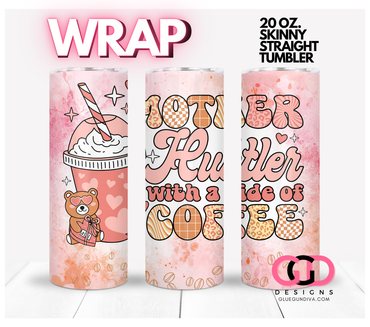 Mother Hustler and Coffee- Digital tumbler wrap for 20 oz skinny straight tumbler