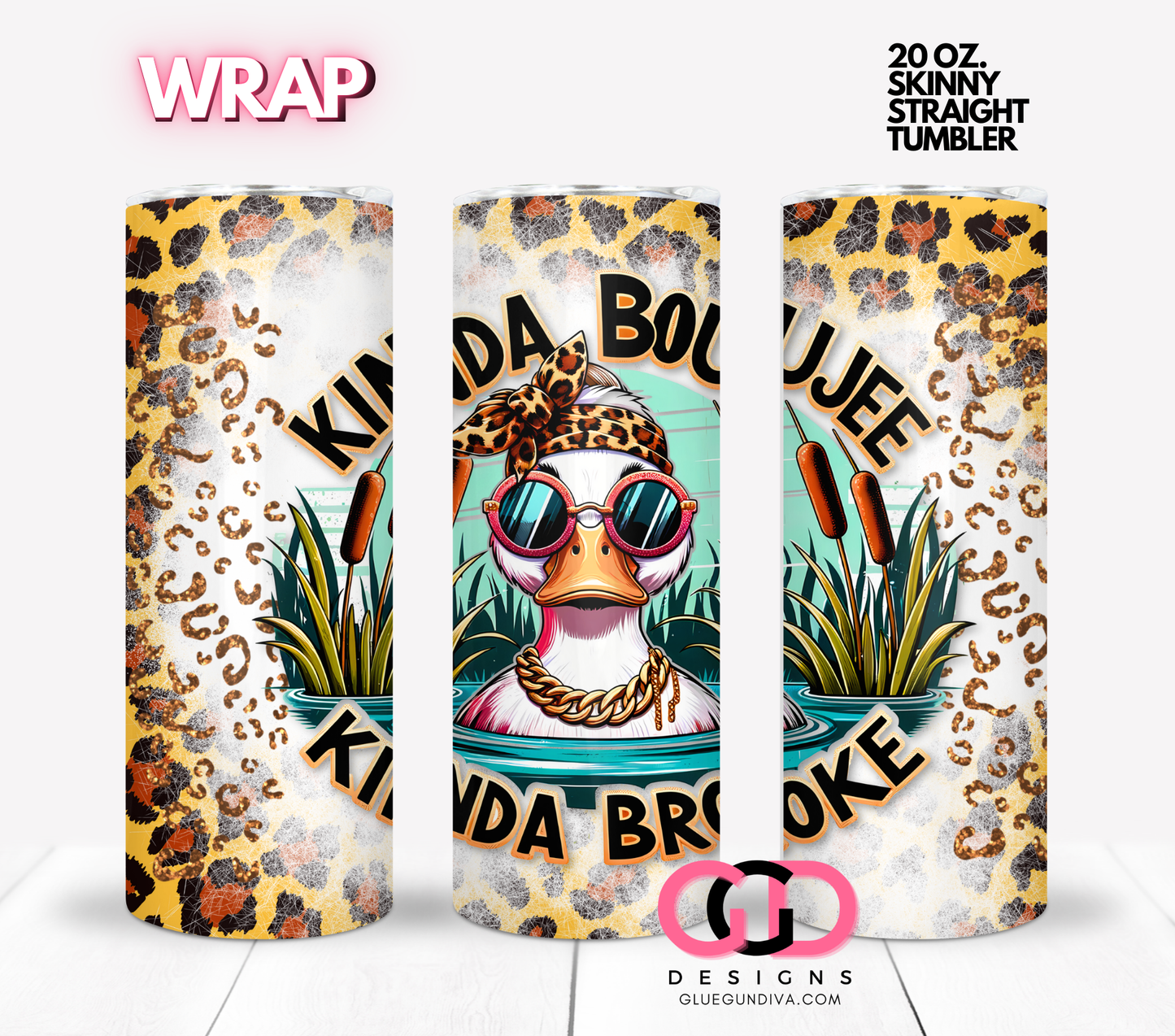 Kinda Boujee Kinda Broke Duck- Digital tumbler wrap for 20 oz skinny straight tumbler