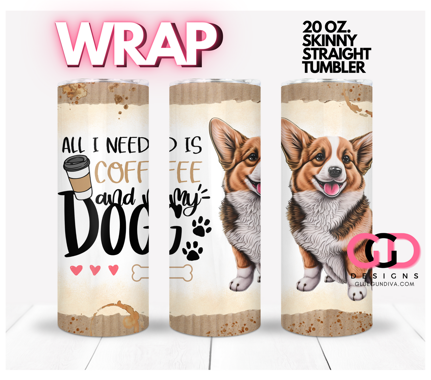 All I Need Is Coffee and My Dog Corgi- Digital tumbler wrap for 20 oz skinny straight tumbler