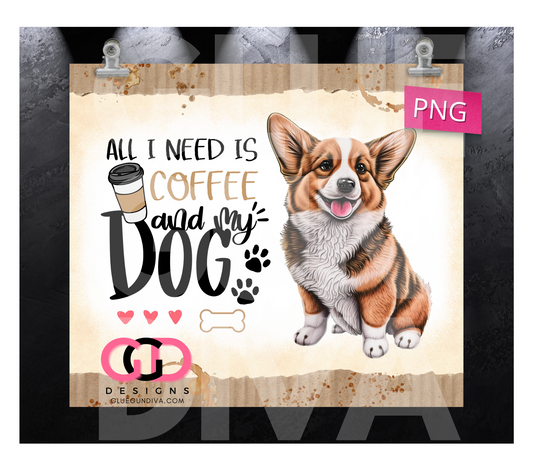 All I Need Is Coffee and My Dog Corgi- Digital tumbler wrap for 20 oz skinny straight tumbler