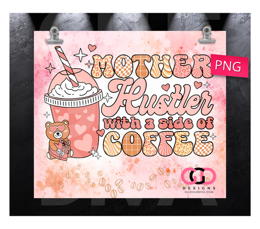 Mother Hustler and Coffee- Digital tumbler wrap for 20 oz skinny straight tumbler