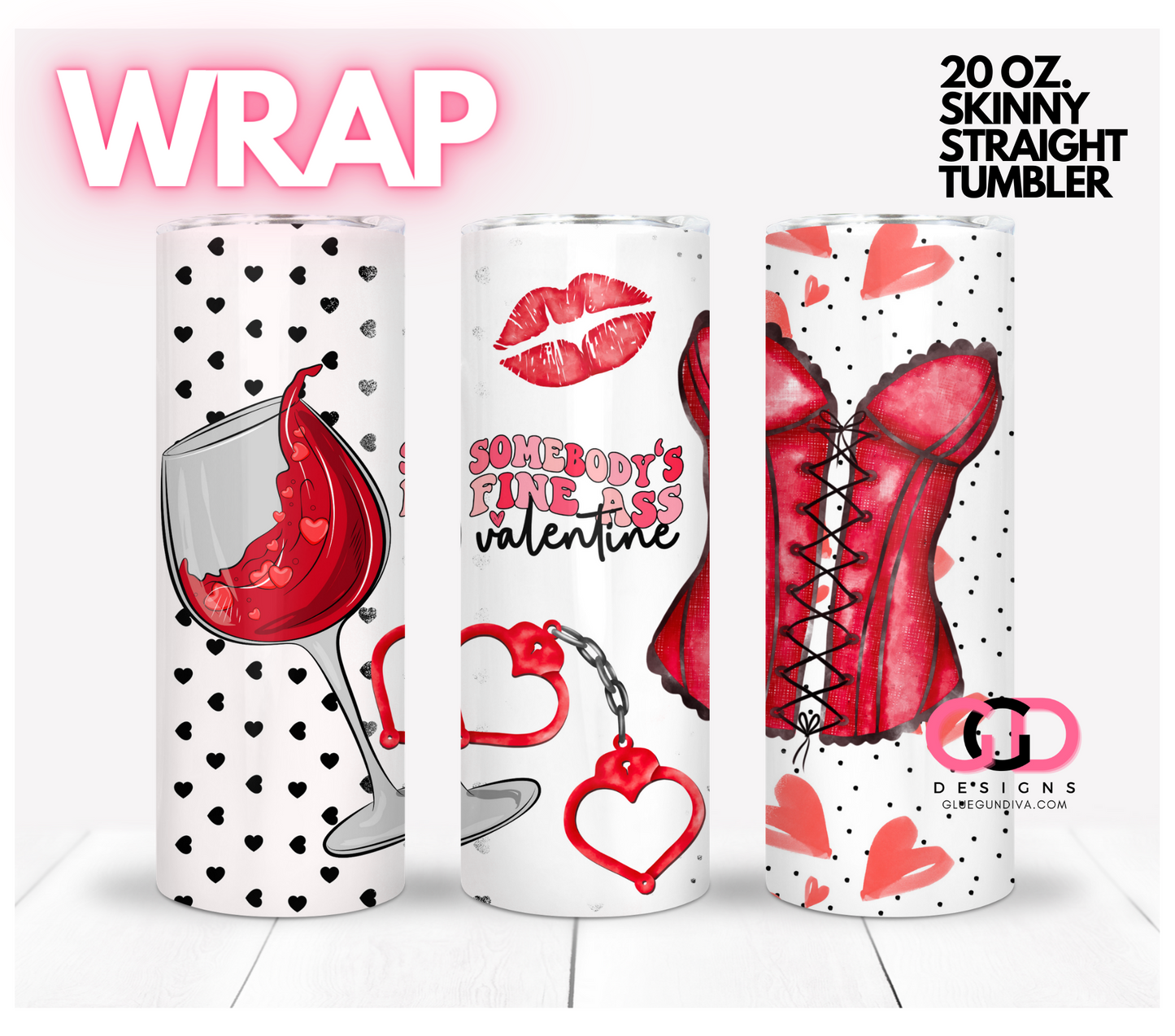 Somebody's Fine Ass Valentine - Digital tumbler wrap for 20 oz skinny straight tumbler