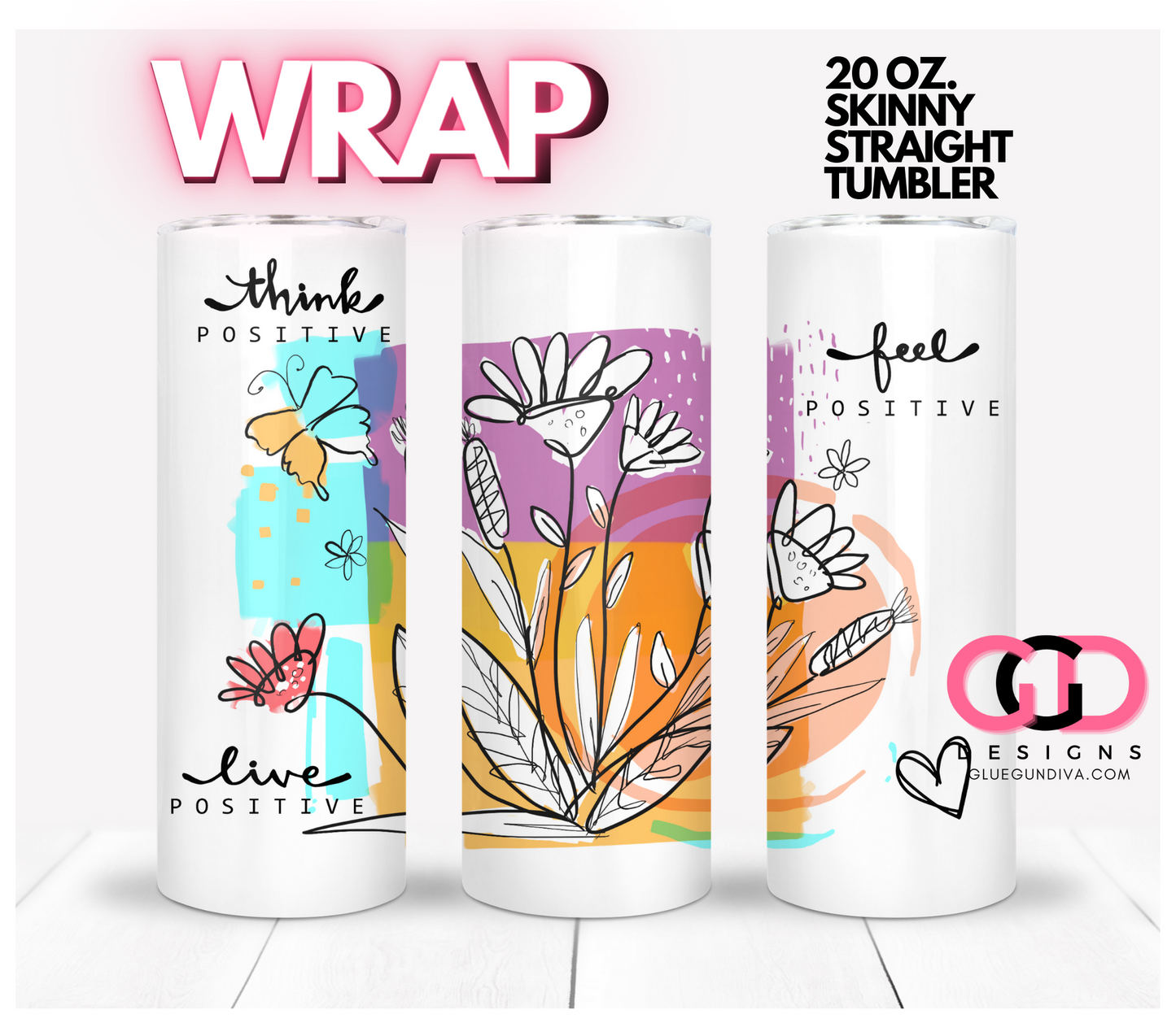 Think Feel Live Positive- Digital tumbler wrap for 20 oz skinny straight tumbler