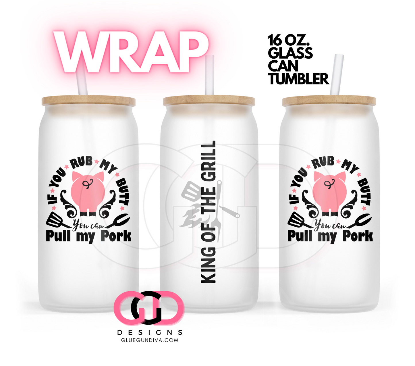 If You Rub my Butt King of the Grill- Digital wrap for 16 oz glass can