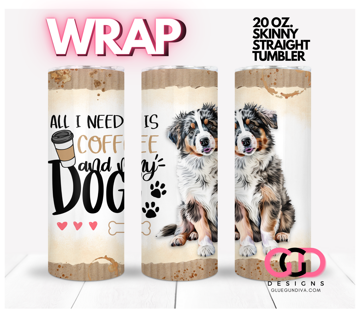 All I Need Is Coffee and My Dog Australian Shepherd- Digital tumbler wrap for 20 oz skinny straight tumbler