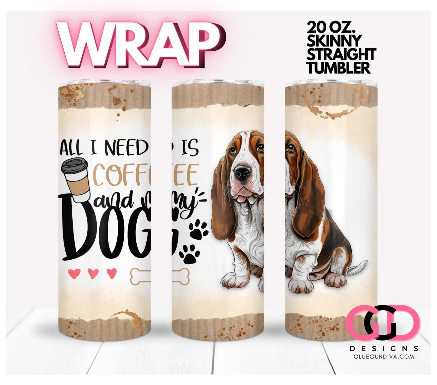 All I Need Is Coffee and My Dog Basset Hound- Digital tumbler wrap for 20 oz skinny straight tumbler