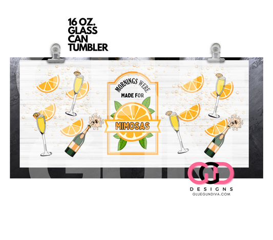 Mornings were Made for Mimosas- Digital wrap for 16 oz glass can