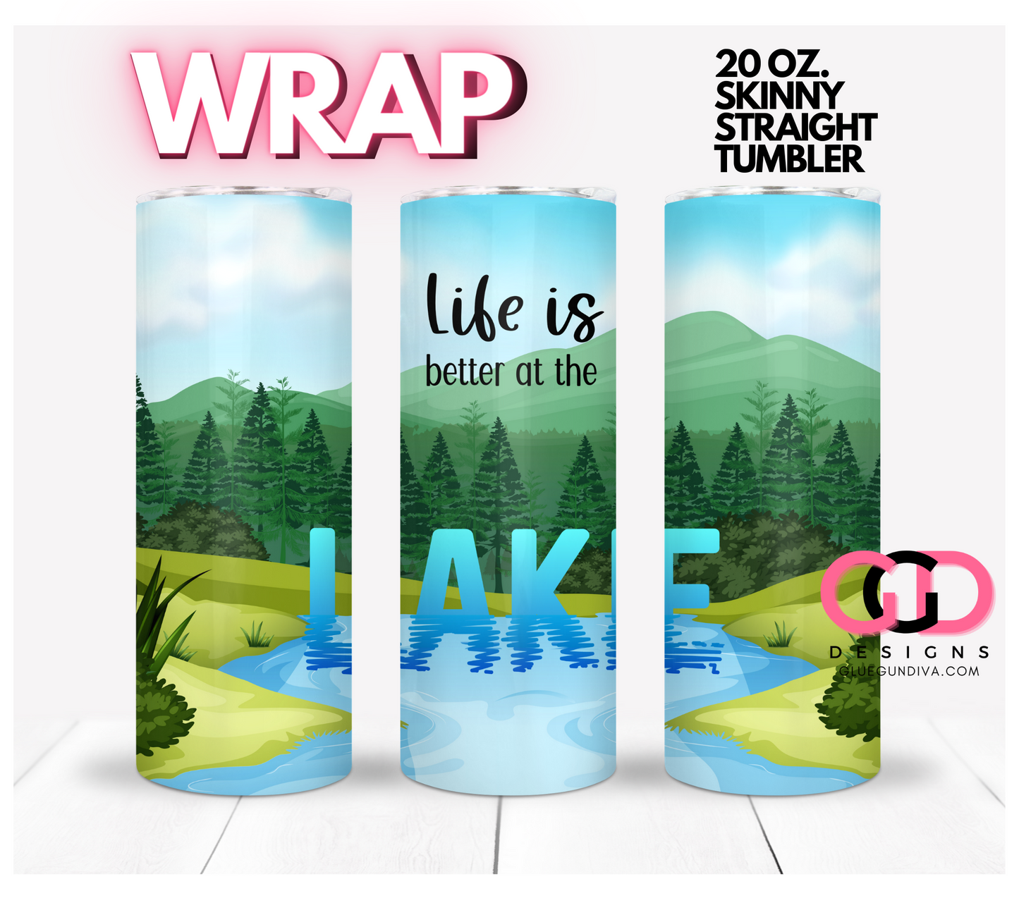 Life is better at the lake - Digital tumbler wrap for 20 oz skinny straight tumbler