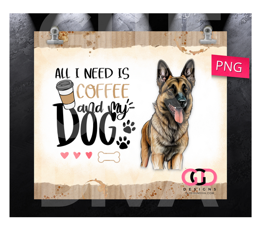 All I Need Is Coffee and My Dog Belgian Malinois- Digital tumbler wrap for 20 oz skinny straight tumbler