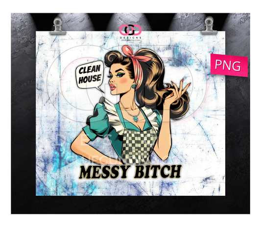 Clean House Messy Bitch- Digital tumbler wrap for 20 oz skinny straight tumbler