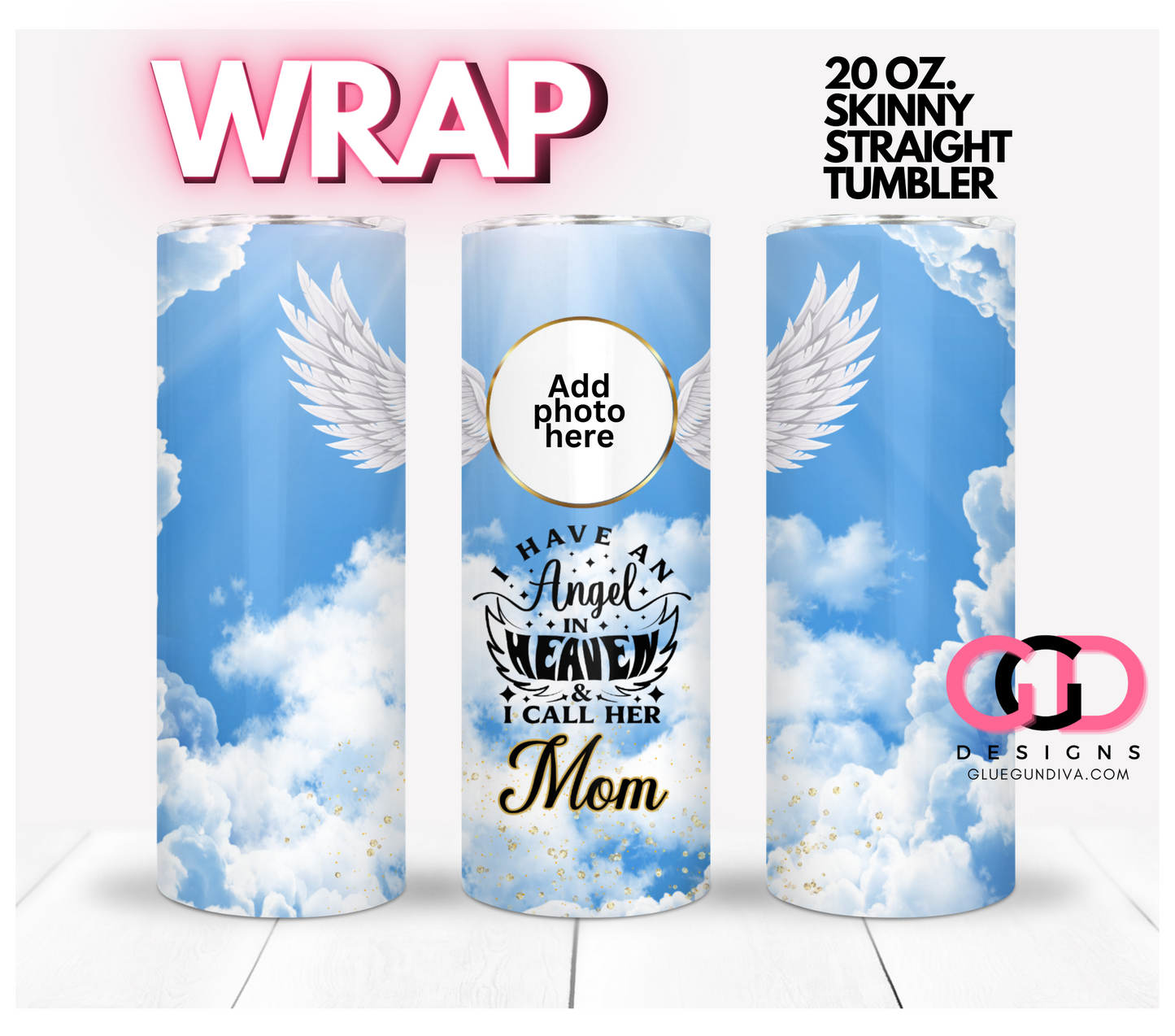 I have an Angel in Heaven Mom- Digital tumbler wrap for 20 oz skinny straight tumbler