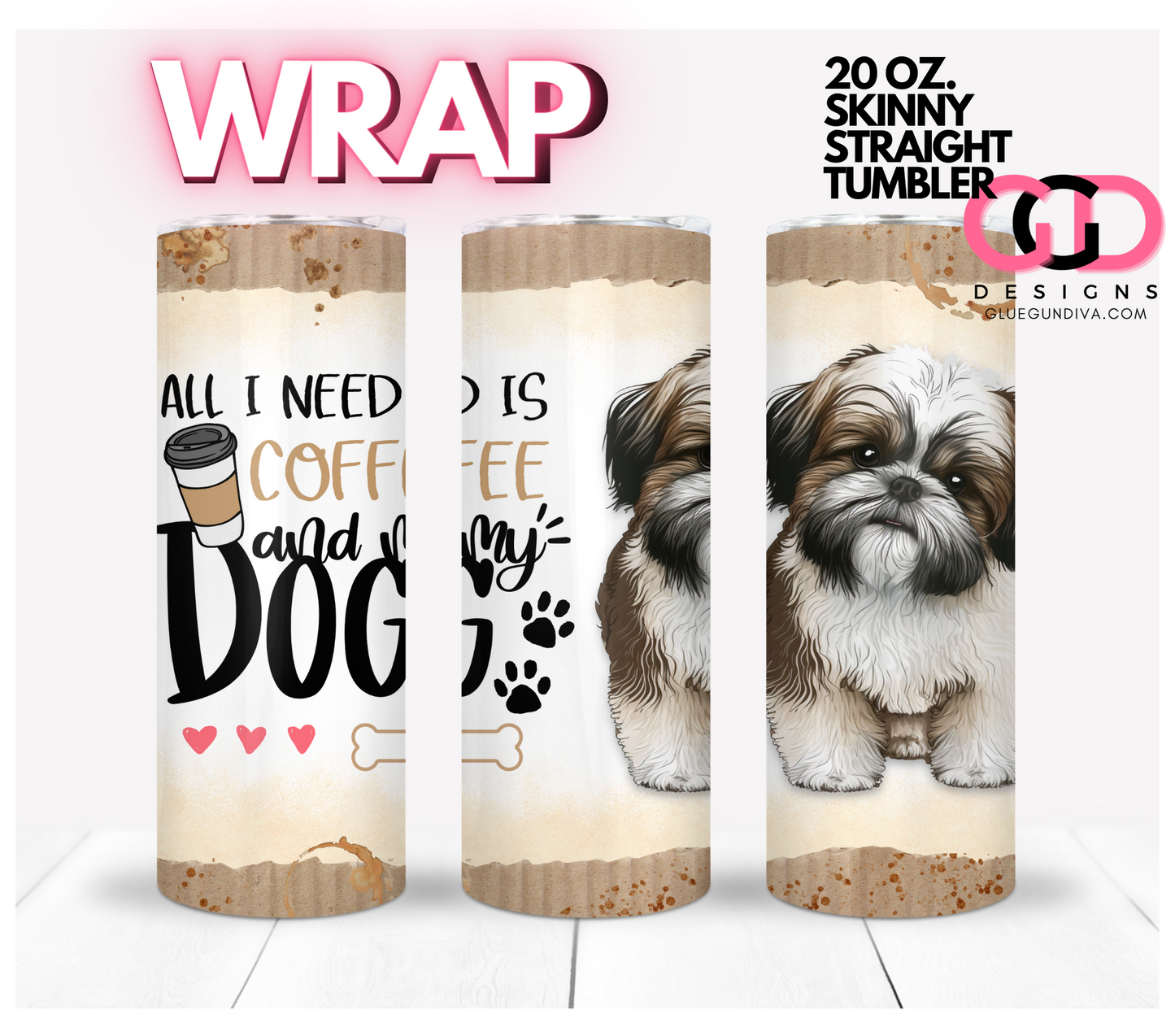 I Need Is Coffee and My Dog Shih Tzu- Digital tumbler wrap for 20 oz skinny straight tumbler