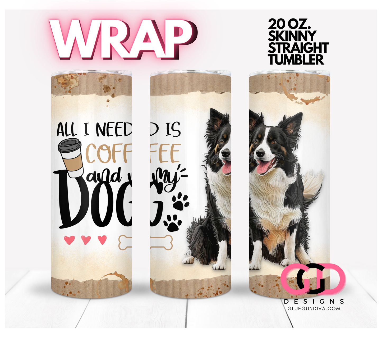 All I Need Is Coffee and My Dog Border Collie- Digital tumbler wrap for 20 oz skinny straight tumbler