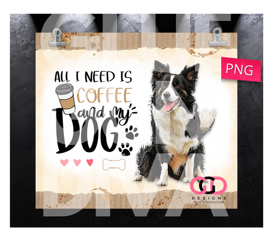 All I Need Is Coffee and My Dog Border Collie- Digital tumbler wrap for 20 oz skinny straight tumbler