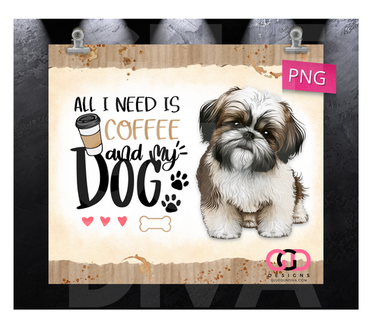 I Need Is Coffee and My Dog Shih Tzu- Digital tumbler wrap for 20 oz skinny straight tumbler