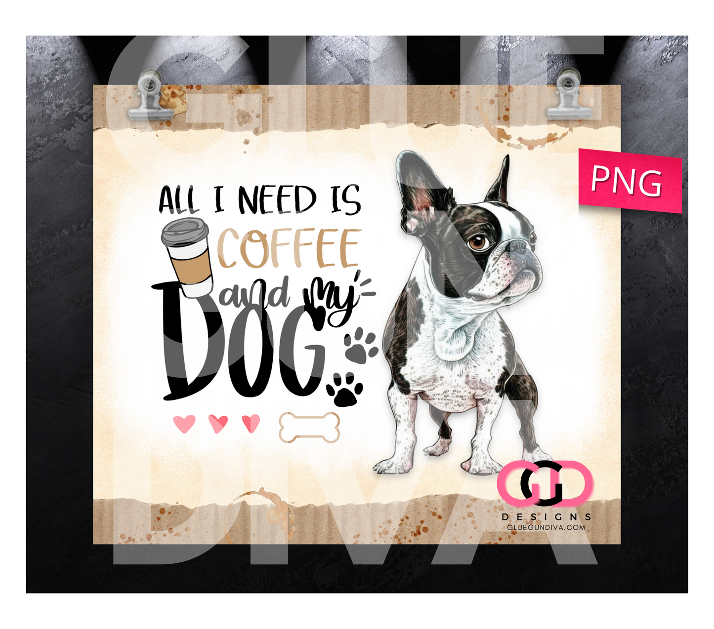 All I Need Is Coffee and My Dog Boston Terrier- Digital tumbler wrap for 20 oz skinny straight tumbler