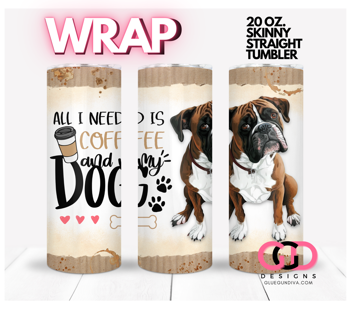All I Need Is Coffee and My Dog Boxer- Digital tumbler wrap for 20 oz skinny straight tumbler