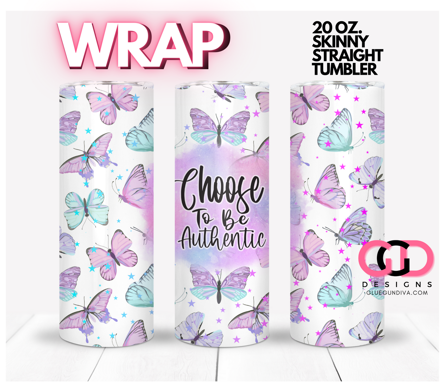 Choose to Be Authentic - Digital tumbler wrap for 20 oz skinny straight tumbler