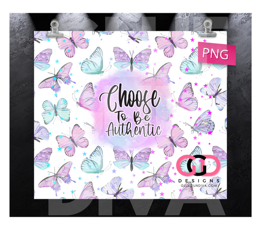 Choose to Be Authentic - Digital tumbler wrap for 20 oz skinny straight tumbler