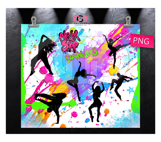 Never Stop Dancing - Digital tumbler wrap for 20 oz skinny straight tumbler