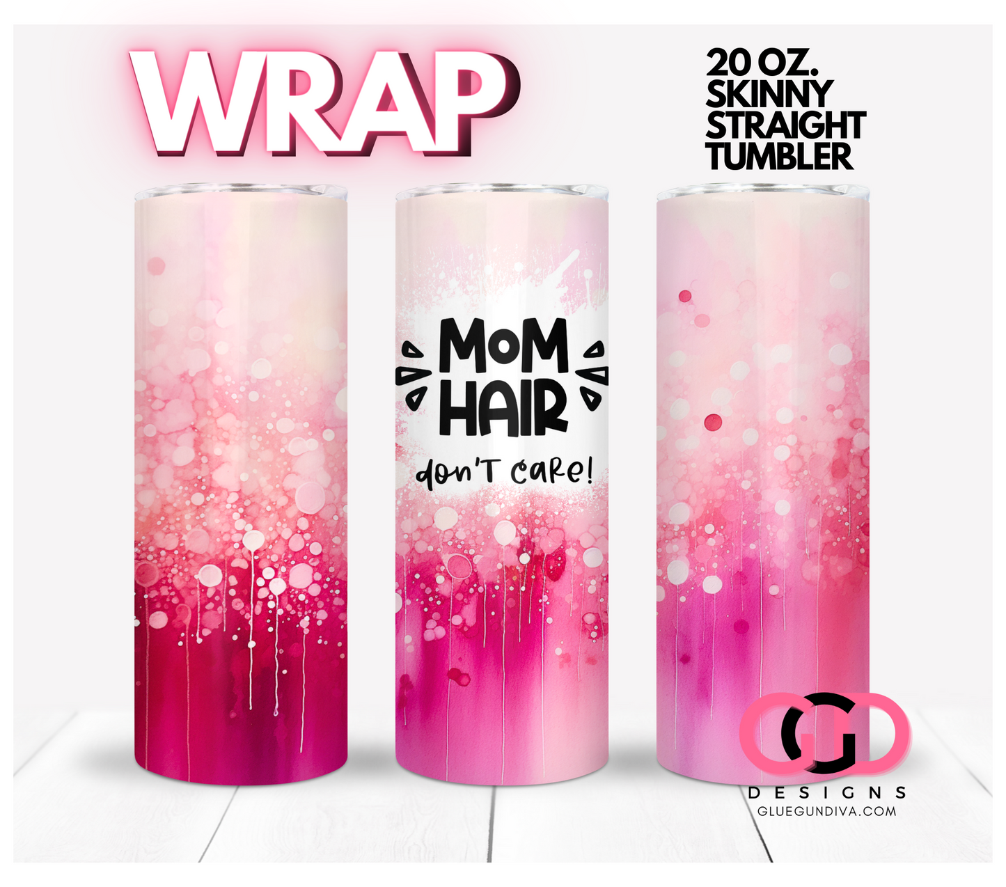 Mom Hair Don't Care- Digital tumbler wrap for 20 oz skinny straight tumbler