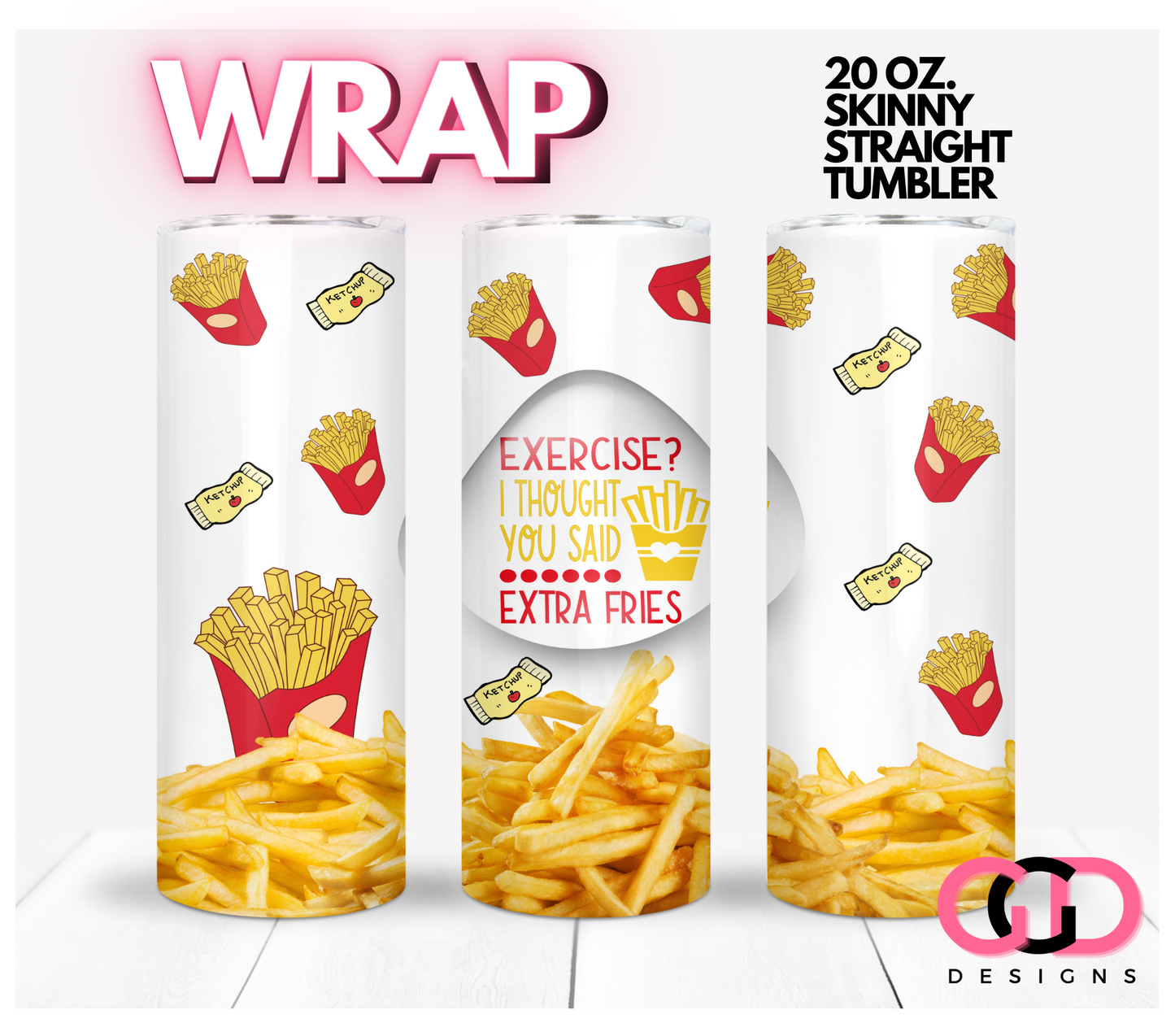 Exercise I thought you said extra fries- Digital tumbler wrap for 20 oz skinny straight tumbler