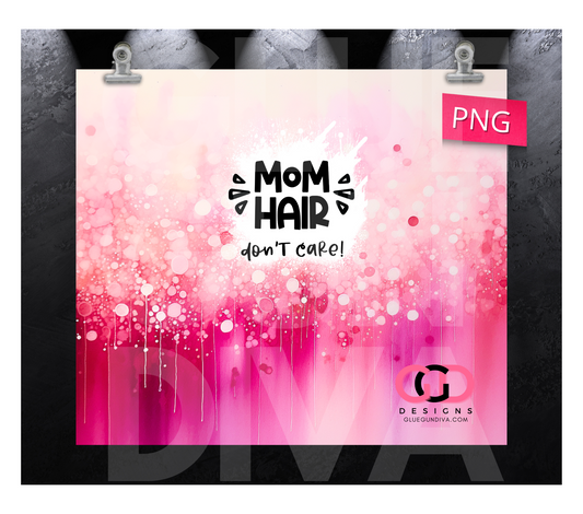 Mom Hair Don't Care- Digital tumbler wrap for 20 oz skinny straight tumbler