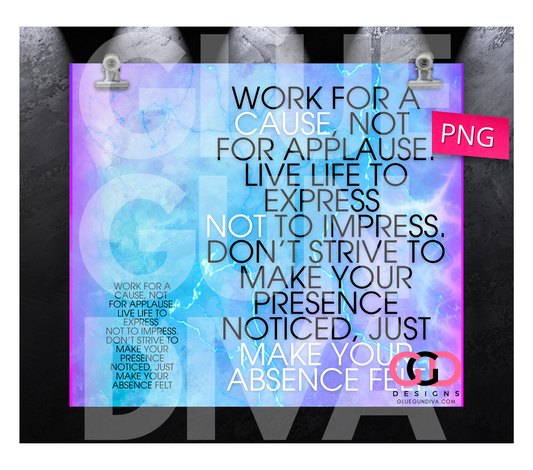 Work For A Cause- Digital tumbler wrap for 20 oz skinny straight tumbler