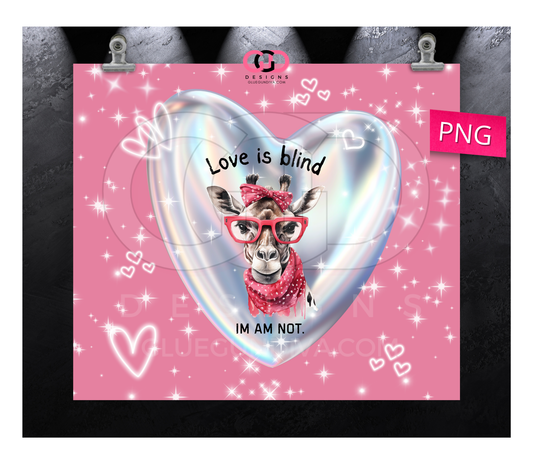 Love is blind, I am not - Digital tumbler wrap for 20 oz skinny straight tumbler