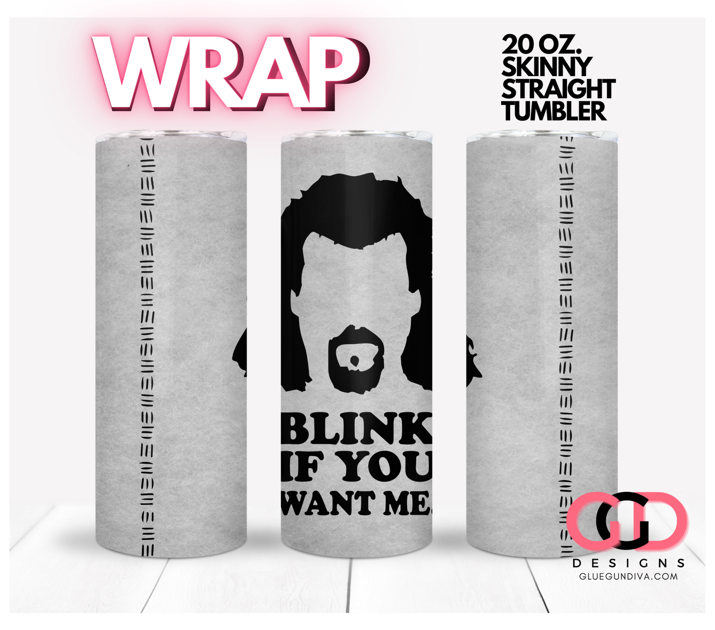 Blink if you want me - Digital tumbler wrap for 20 oz skinny straight tumbler
