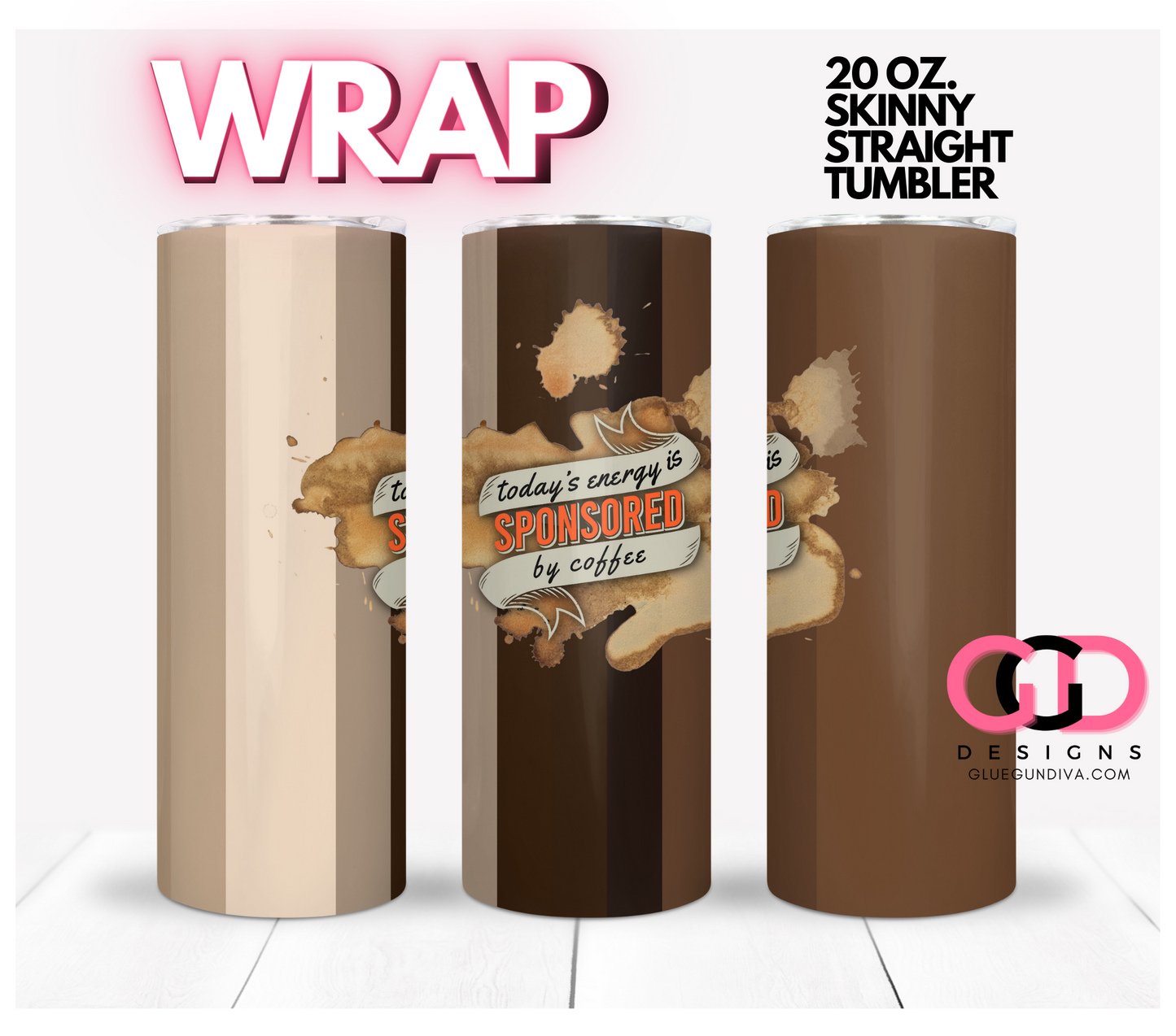 Today's Energy Sponsored by Coffee - Digital tumbler wrap for 20 oz skinny straight tumbler