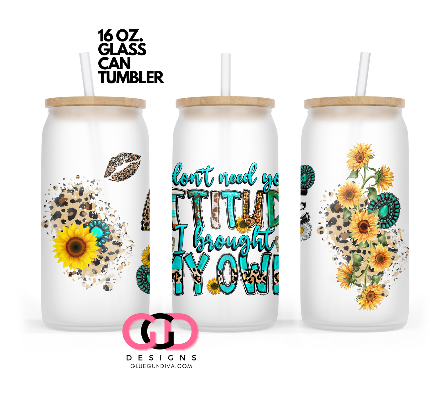 I don't need your attitude- Digital wrap for 16 oz glass can