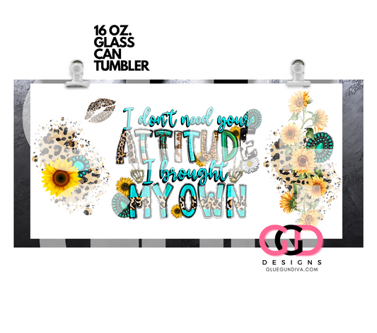 I don't need your attitude- Digital wrap for 16 oz glass can