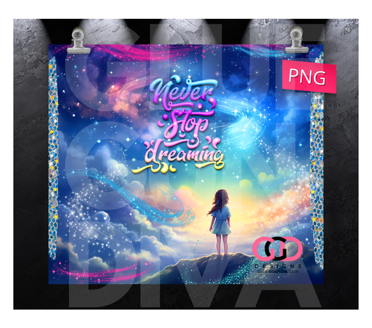 Never Stop Dreaming Sparkles- Digital tumbler wrap for 20 oz skinny straight tumbler