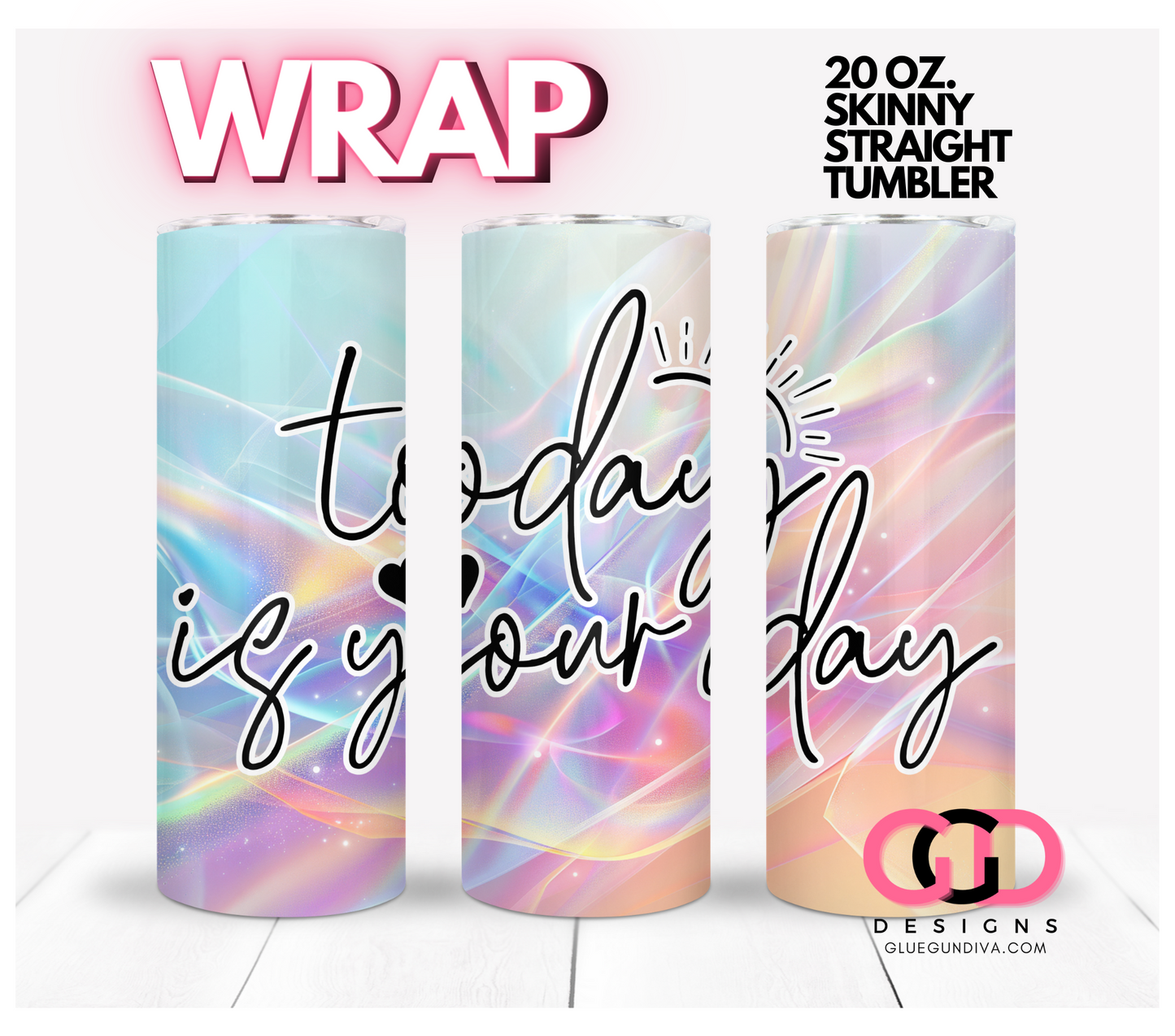 Today is your day - Digital tumbler wrap for 20 oz skinny straight tumbler