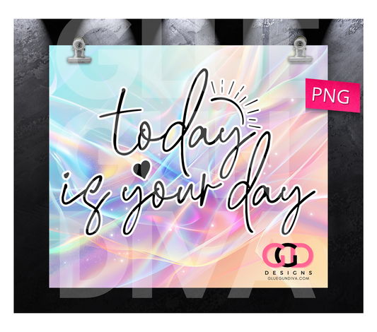 Today is your day - Digital tumbler wrap for 20 oz skinny straight tumbler