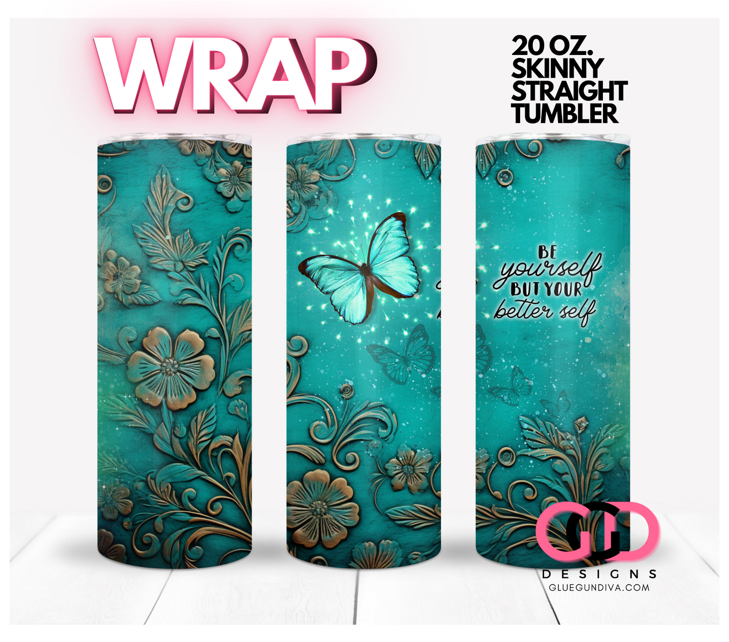 Be yourself but your better self- Digital tumbler wrap for 20 oz skinny straight tumbler