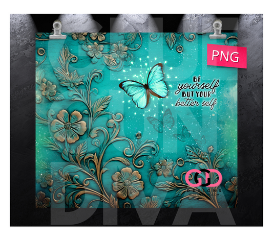 Be yourself but your better self- Digital tumbler wrap for 20 oz skinny straight tumbler