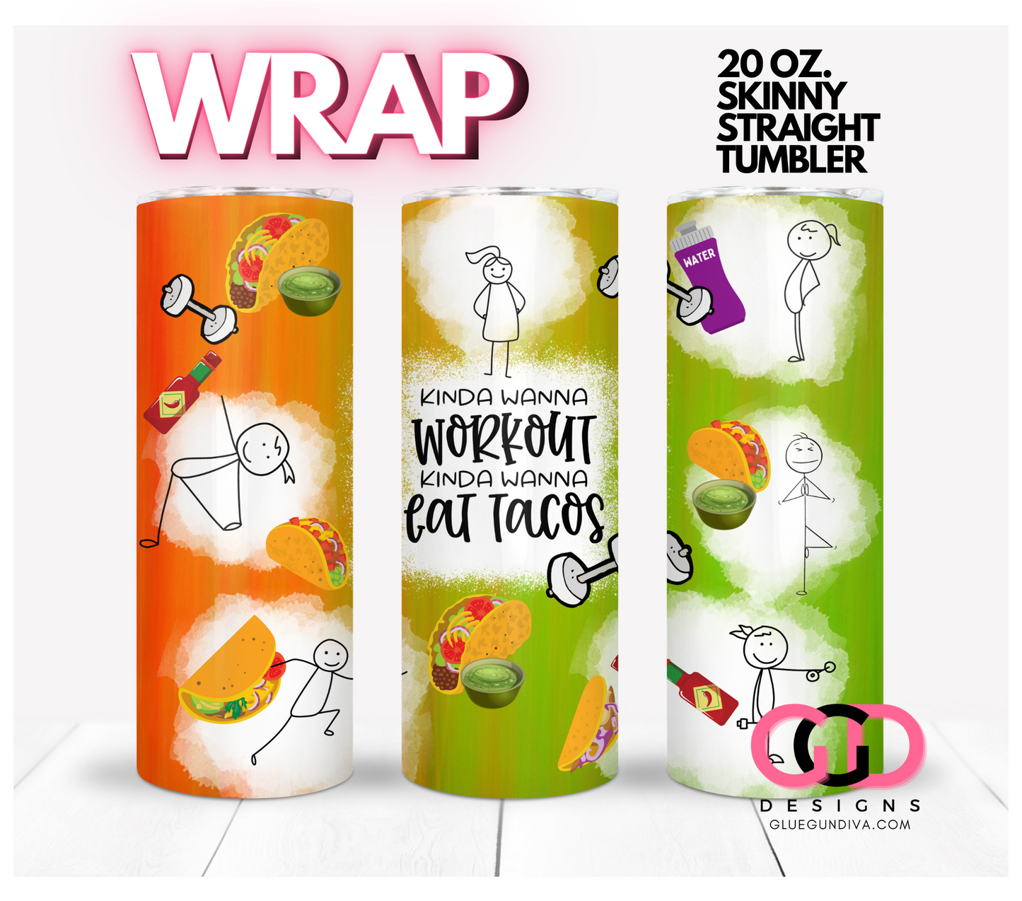 Kinda wanna workout kinda wanna eat tacos- Digital tumbler wrap for 20 oz skinny straight tumbler