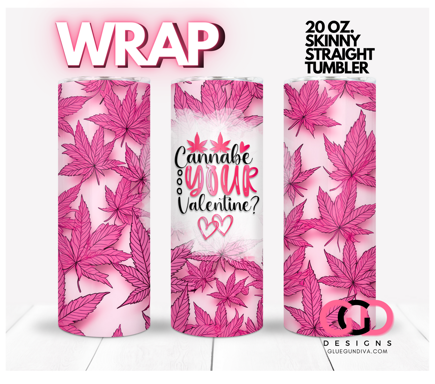 Cannabe your valentine- Digital tumbler wrap for 20 oz skinny straight tumbler