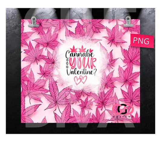 Cannabe your valentine- Digital tumbler wrap for 20 oz skinny straight tumbler